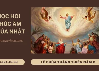 HỌC HỎI PHÚC ÂM LỄ CHÚA THĂNG THIÊN (Năm C)