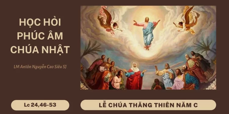 HỌC HỎI PHÚC ÂM LỄ CHÚA THĂNG THIÊN (Năm C)
