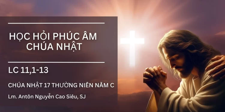 HỌC HỎI PHÚC ÂM CHÚA NHẬT XVII THƯỜNG NIÊN – Năm C