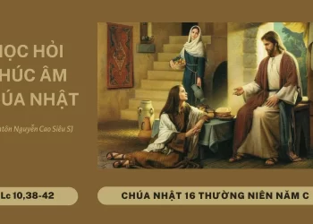 HỌC HỎI PHÚC ÂM CHÚA NHẬT XVI THƯỜNG NIÊN – Năm C