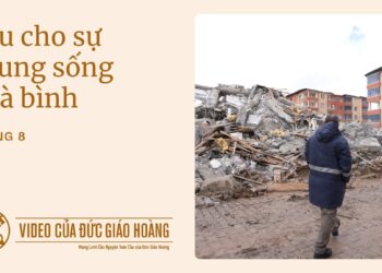 THÁNG TÁM | Cầu cho sự chung sống hoà bình