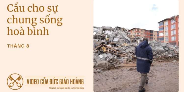 THÁNG TÁM | Cầu cho sự chung sống hoà bình