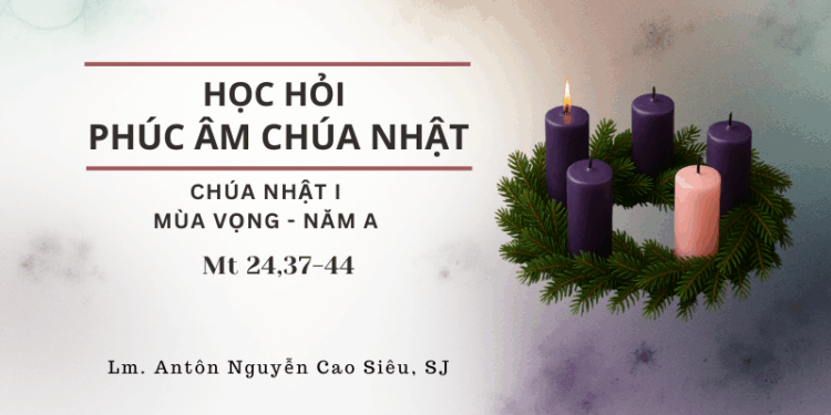 HỌC HỎI PHÚC ÂM CHÚA NHẬT I MÙA VỌNG – Năm A