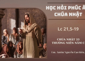 HỌC HỎI PHÚC ÂM CHÚA NHẬT XXXIII THƯỜNG NIÊN – Năm C