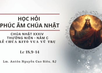 HỌC HỎI PHÚC ÂM CHÚA NHẬT XXXIV THƯỜNG NIÊN – Năm C LỄ CHÚA KITÔ VUA VŨ TRỤ
