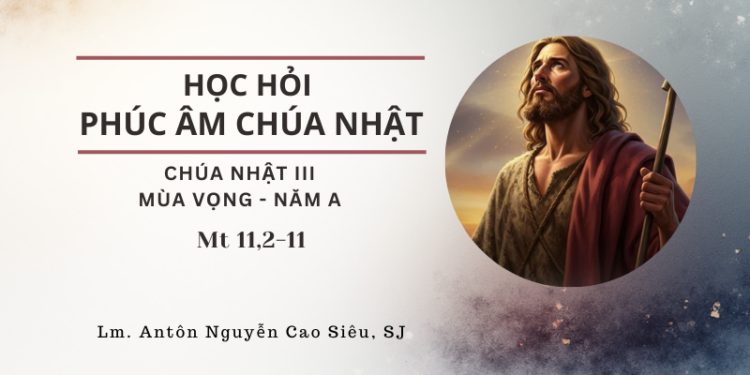 HỌC HỎI PHÚC ÂM CHÚA NHẬT III MÙA VỌNG Năm A