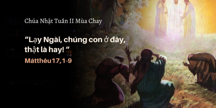 Chúa Nhật 01.03.2026 “Thật là tốt đẹp khi chúng ta ở đây”