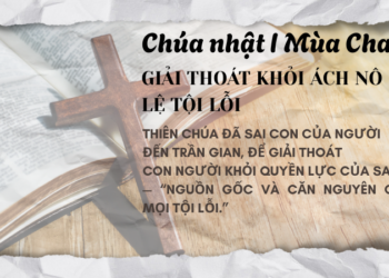 Chúa Nhật I Mùa Chay GIẢI THOÁT KHỎI ÁCH NÔ LỆ TỘI LỖI