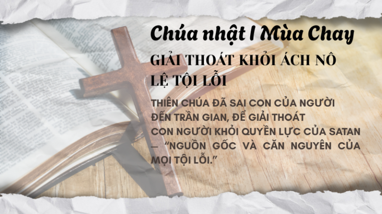 Chúa Nhật I Mùa Chay<br /> GIẢI THOÁT KHỎI ÁCH <br />NÔ LỆ TỘI LỖI