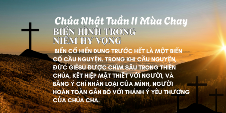 Chúa Nhật Tuần II Mùa Chay BIẾN HÌNH TRONG NIỀM HY VỌNG