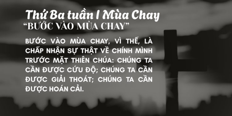 Thứ Ba Tuần Thứ Nhất Mùa Chay “BƯỚC VÀO MÙA CHAY”