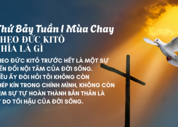 Thứ Bảy Tuần I Mùa Chay THEO ĐỨC KITÔ NHĨA LÀ GÌ