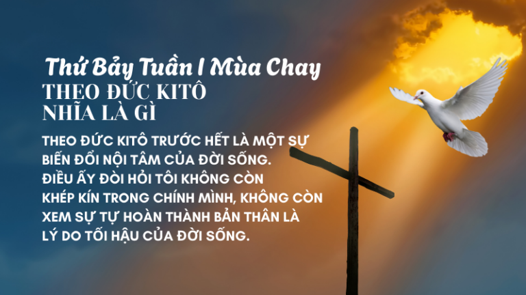 Thứ Bảy Tuần I Mùa Chay<br /> THEO ĐỨC KITÔ NHĨA LÀ GÌ