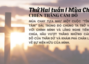 Thứ Hai Tuần Thứ Nhất Mùa Chay  CHIẾN THẮNG CÁM DỖ
