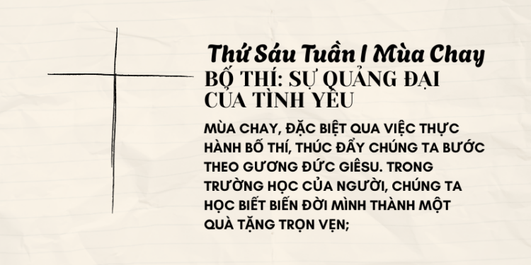 Thứ Sáu Tuần I Mùa Chay BỐ THÍ: SỰ QUẢNG ĐẠI CỦA TÌNH YÊU