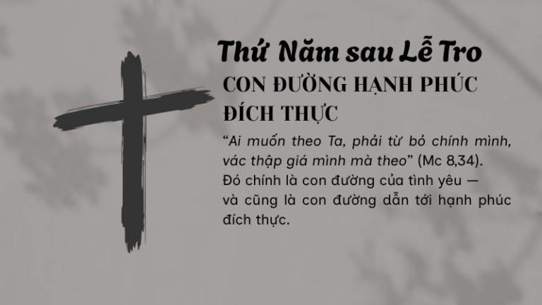 Thứ Năm sau Lễ Tro<br />CON ĐƯỜNG HẠNH PHÚC<br /> ĐÍCH THỰC