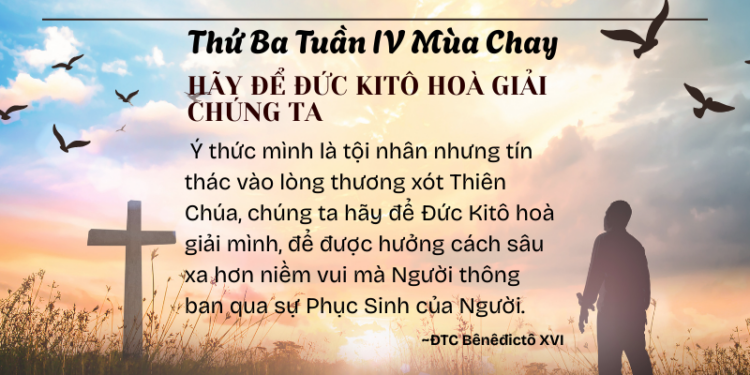 Thứ Ba Tuần IV Mùa Chay HÃY ĐỂ ĐỨC KITÔ HOÀ GIẢI CHÚNG TA