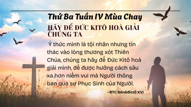 Thứ Ba Tuần IV Mùa Chay<br /> HÃY ĐỂ ĐỨC KITÔ <br />HOÀ GIẢI CHÚNG TA