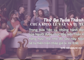 Thứ Ba Tuần Thánh CHÚA KITÔ: LỄ VẬT VÀ TƯ TẾ