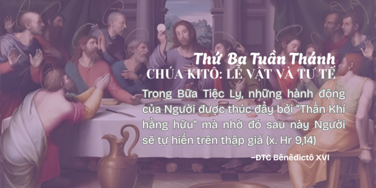 Thứ Ba Tuần Thánh CHÚA KITÔ: LỄ VẬT VÀ TƯ TẾ