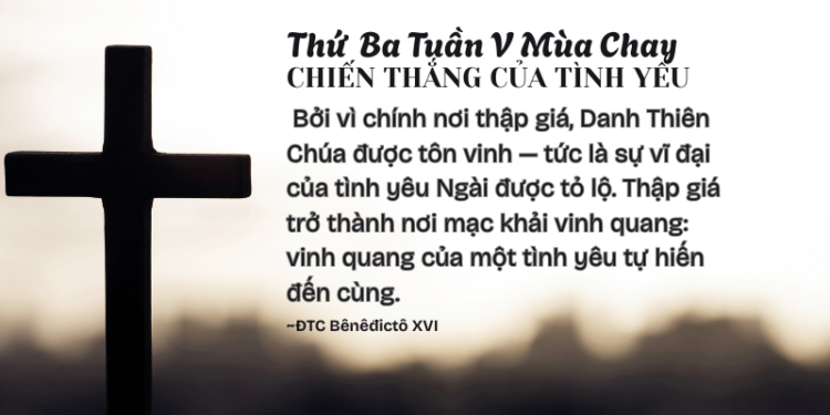 Thứ Ba Tuần V Mùa Chay CHIẾN THẮNG CỦA TÌNH YÊU