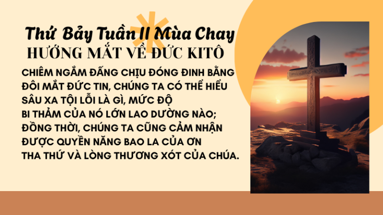 Thứ Bảy Tuần Thứ Hai Mùa Chay<br /> HƯỚNG MẮT VỀ ĐỨC KITÔ
