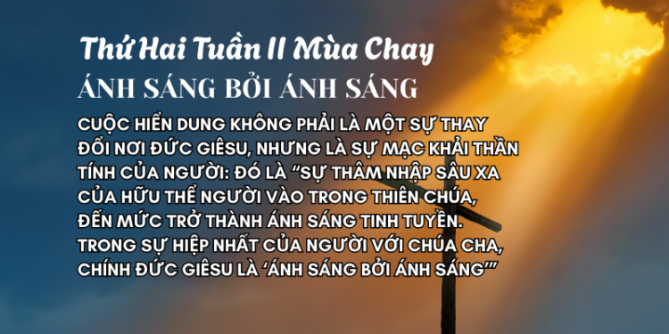 Thứ Hai Tuần Thứ Hai Mùa Chay ÁNH SÁNG BỞI ÁNH SÁNG