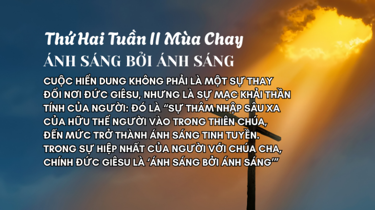 Thứ Hai Tuần Thứ Hai Mùa Chay<br /> ÁNH SÁNG BỞI ÁNH SÁNG