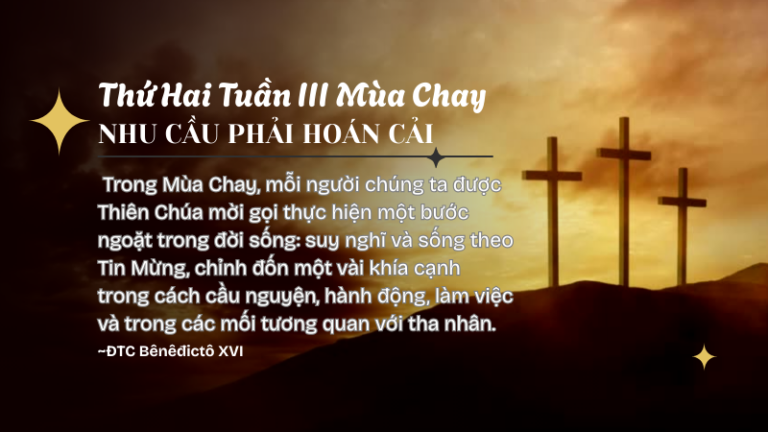 Thứ Hai Tuần III Mùa Chay<br /> NHU CẦU PHẢI HOÁN CẢI