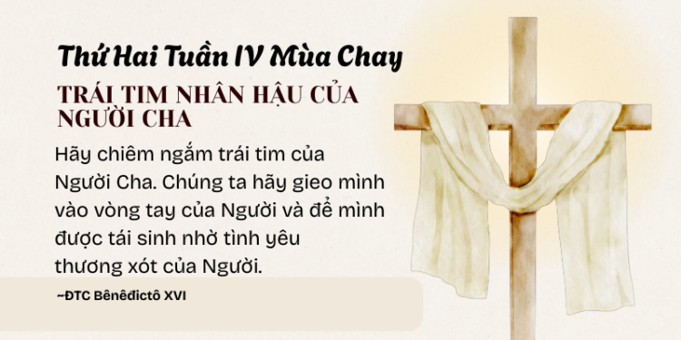 Thứ Hai Tuần IV Mùa Chay TRÁI TIM NHÂN HẬU CỦA NGƯỜI CHA