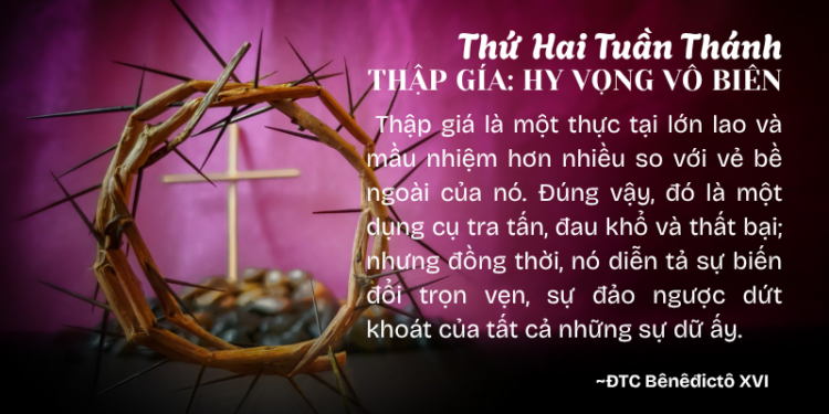 Thứ Hai Tuần Thánh THẬP GÍA: HY VỌNG VÔ BIÊN