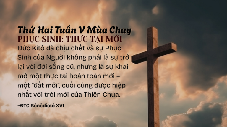 Thứ Hai Tuần V Mùa Chay<br /> PHỤC SINH: THỰC TẠI MỚI