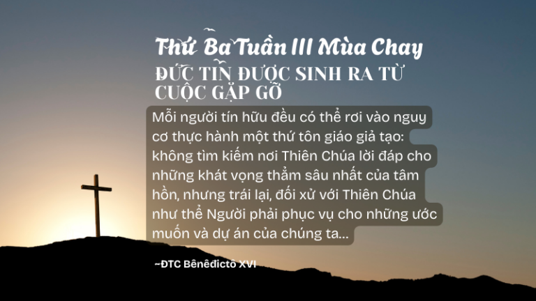 Thứ Ba Tuần III Mùa Chay<br /> ĐỨC TIN ĐƯỢC SINH RA TỪ CUỘC GẶP GỠ