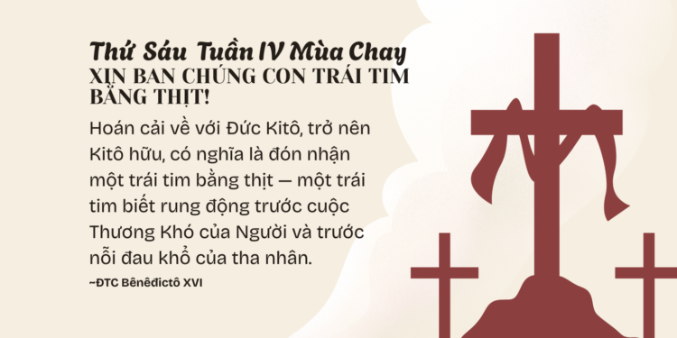 Thứ Sáu Tuần IV Mùa Chay XIN BAN CHÚNG CON TRÁI TIM BẰNG THỊT!