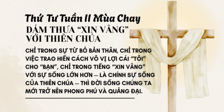 Thứ Tư Tuần Thứ Hai Mùa Chay DÁM THƯA “XIN VÂNG” VỚI THIÊN CHÚA