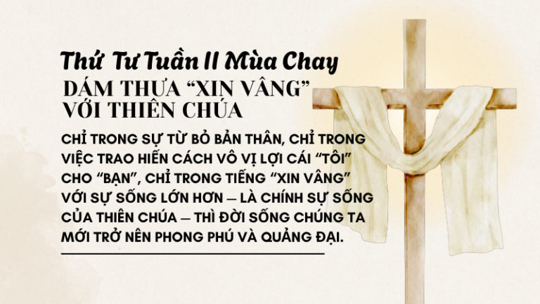 Thứ Tư Tuần Thứ Hai Mùa Chay<br /> DÁM THƯA “XIN VÂNG” <br />VỚI THIÊN CHÚA