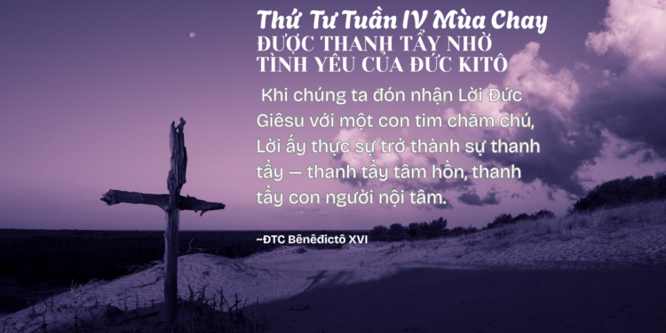 Thứ Tư Tuần IV Mùa Chay ĐƯỢC THANH TẨY NHỜ TÌNH YÊU CỦA ĐỨC KITÔ