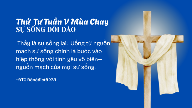 Thứ Tư Tuần V Mùa Chay<br /> SỰ SỐNG DỒI DÀO