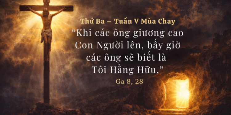 Thứ Ba 24.03.2026 Chỉ Khi Được Giương Cao Ta Mới Hiểu Đức Giêsu