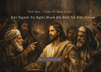 Thứ Sáu 20.03.2026 Khi Người Ta Nghĩ Mình Đã Biết Về Đức Giêsu