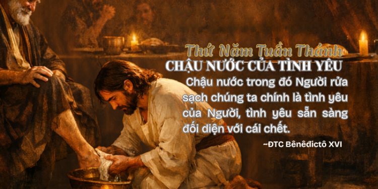 Thứ Năm Tuần Thánh CHẬU NƯỚC CỦA TÌNH YÊU