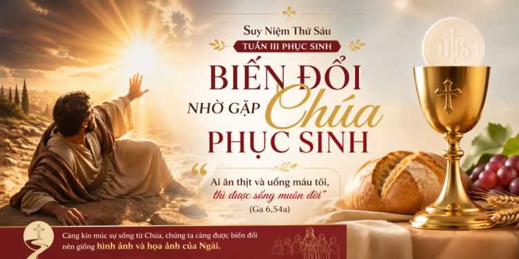 Thứ Sáu 24.4.2026 Biến Đổi Nhờ Gặp Chúa Phục Sinh