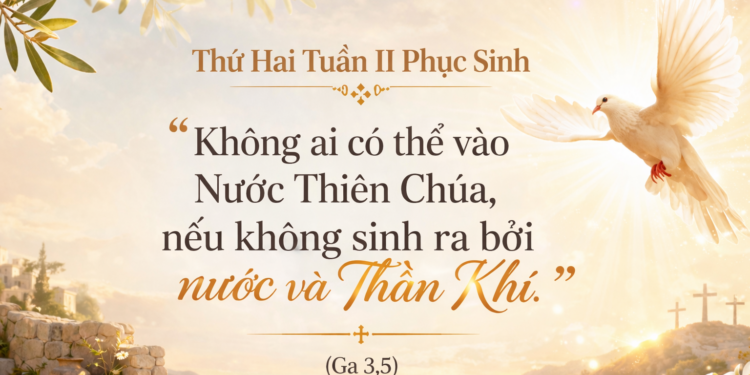 Thứ Hai 13.4.2026 Sinh Lại Bởi Ơn Trên