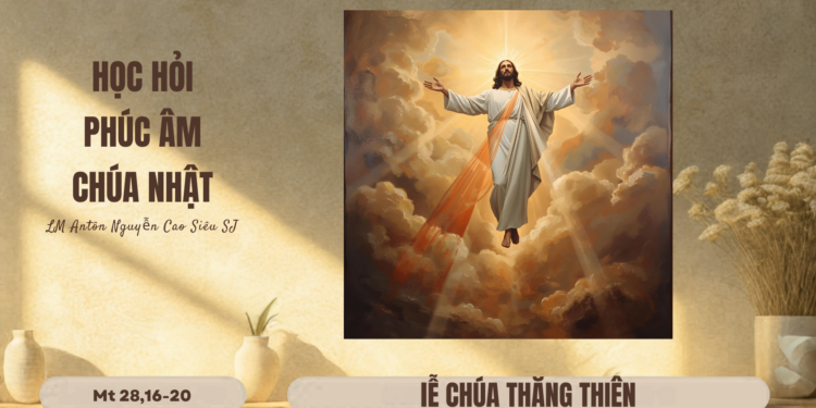 Học Hỏi Phúc Âm CHÚA NHẬT LỄ CHÚA THĂNG THIÊN NĂM A