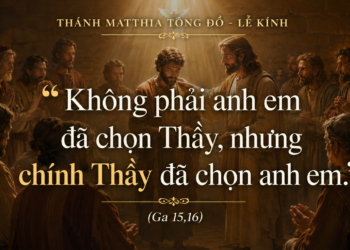 Thứ Năm 14.5.2026 “Không phải anh em đã chọn Thầy, nhưng chính Thầy đã chọn anh em”