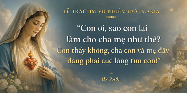 Thứ Bảy 13.06.2026 Trái Tim Vô Nhiễm Đức Maria – Mẫu Gương Của Sự Phó Thác Trọn Vẹn