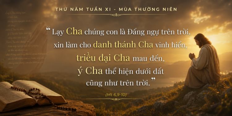 Thứ Năm 18.06.2026 Kinh Lạy Cha – Khuôn Mẫu Căn Bản Của Đời Sống Người Môn Đệ