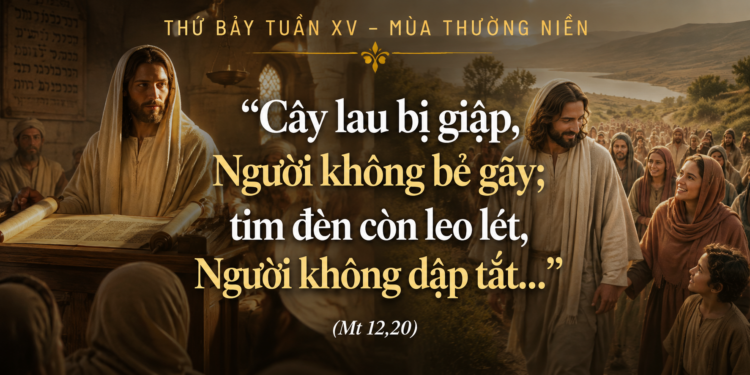 Thứ Bảy 18.07.2026 Đừng Bẻ Gãy Cây Lau Bị Giập