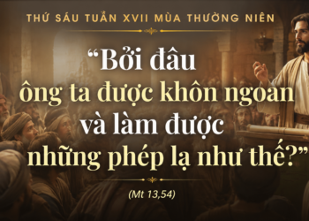 Thứ Sáu 31.07.2026 Đừng để sự quen thuộc che khuất dung nhan Thiên Chúa