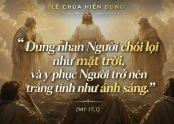 Thứ Năm 06.08.2026 Được biến đổi khi chiêm ngắm vinh quang Đức Kitô